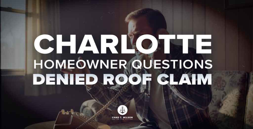 Charlotte Homeowner denied roof damage claim